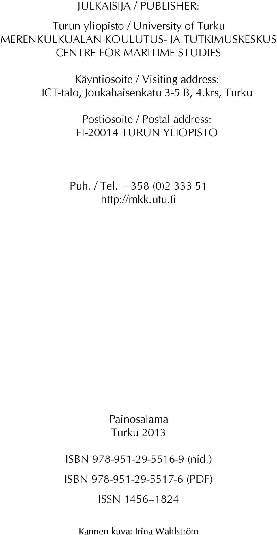 krs, Turku Postiosoite / Postal address: FI-20014 TURUN YLIOPISTO Puh. / Tel. +358 (0)2 333 51 http://mkk.utu.
