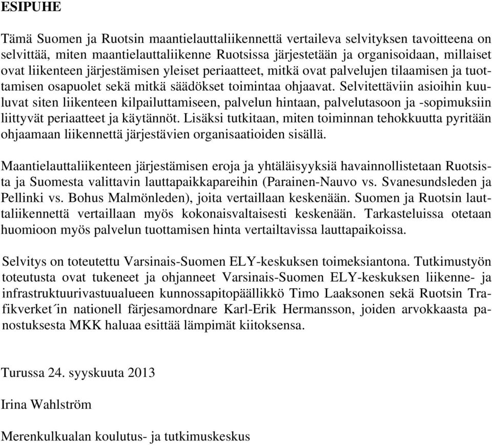Selvitettäviin asioihin kuuluvat siten liikenteen kilpailuttamiseen, palvelun hintaan, palvelutasoon ja -sopimuksiin liittyvät periaatteet ja käytännöt.