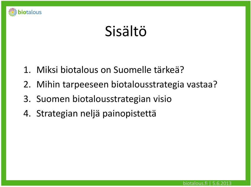 3. Suomen biotalousstrategian visio 4.