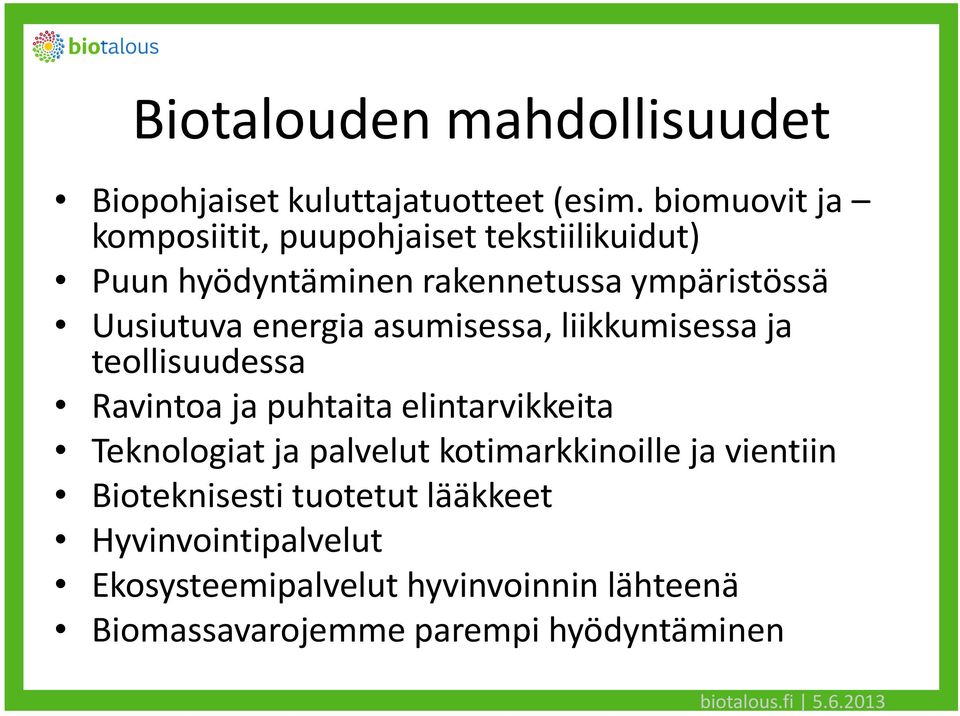 asumisessa, liikkumisessa ja teollisuudessa Ravintoa ja puhtaita elintarvikkeita Teknologiat ja palvelut