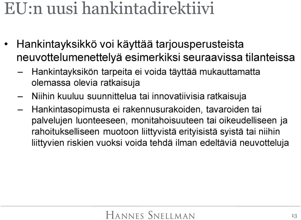 innovatiivisia ratkaisuja Hankintasopimusta ei rakennusurakoiden, tavaroiden tai palvelujen luonteeseen, monitahoisuuteen tai