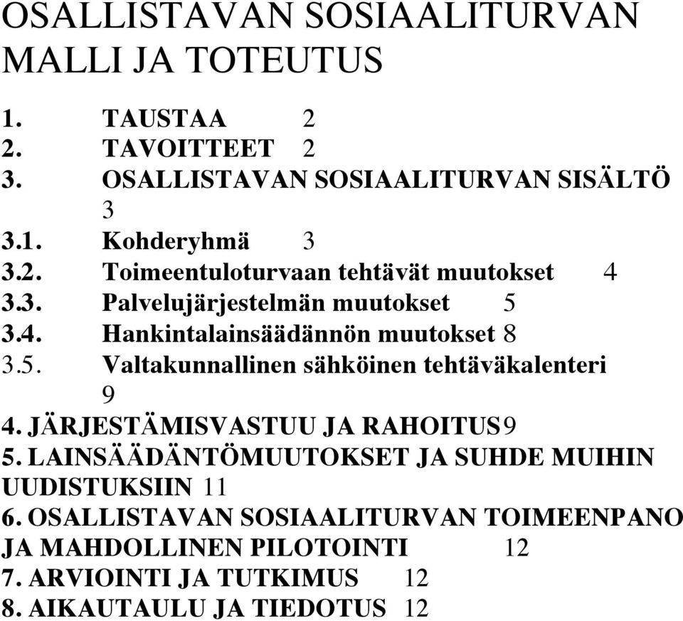 JÄRJESTÄMISVASTUU JA RAHOITUS 9 5. LAINSÄÄDÄNTÖMUUTOKSET JA SUHDE MUIHIN UUDISTUKSIIN 11 6.