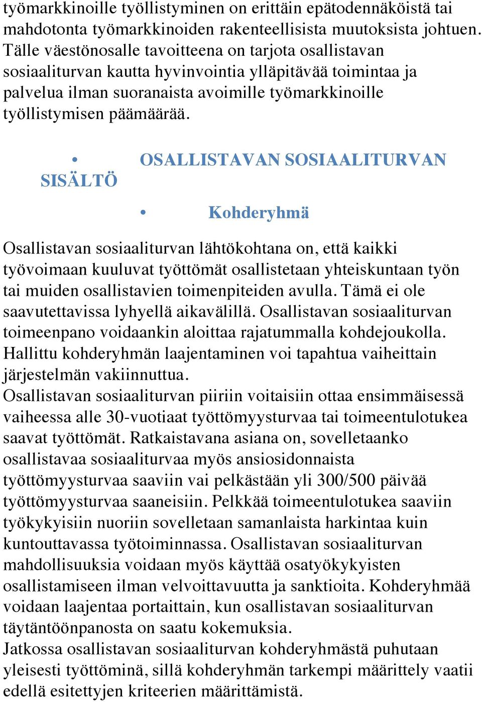 OSALLISTAVAN SOSIAALITURVAN SISÄLTÖ Kohderyhmä Osallistavan sosiaaliturvan lähtökohtana on, että kaikki työvoimaan kuuluvat työttömät osallistetaan yhteiskuntaan työn tai muiden osallistavien