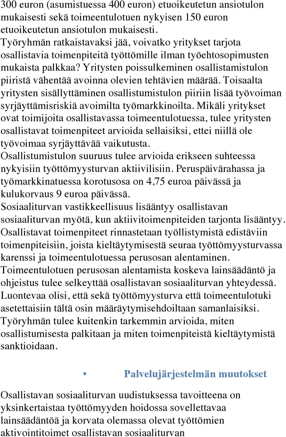 Yritysten poissulkeminen osallistamistulon piiristä vähentää avoinna olevien tehtävien määrää.