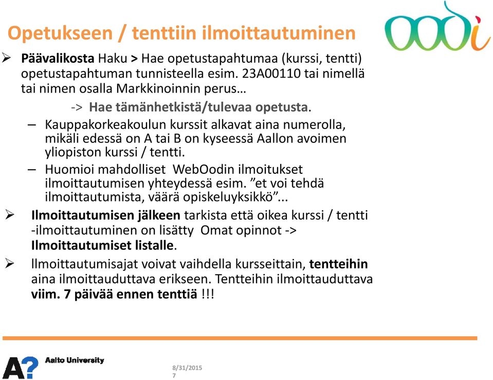 Kauppakorkeakoulun kurssit alkavat aina numerolla, mikäli edessä on A tai B on kyseessä Aallon avoimen yliopiston kurssi / tentti.