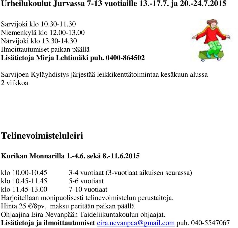 0400-864502 Sarvijoen Kyläyhdistys järjestää leikkikenttätoimintaa kesäkuun alussa 2 viikkoa Telinevoimisteluleiri Kurikan Monnarilla 1.-4.6. sekä 8.-11.6.2015 klo 10.00-10.