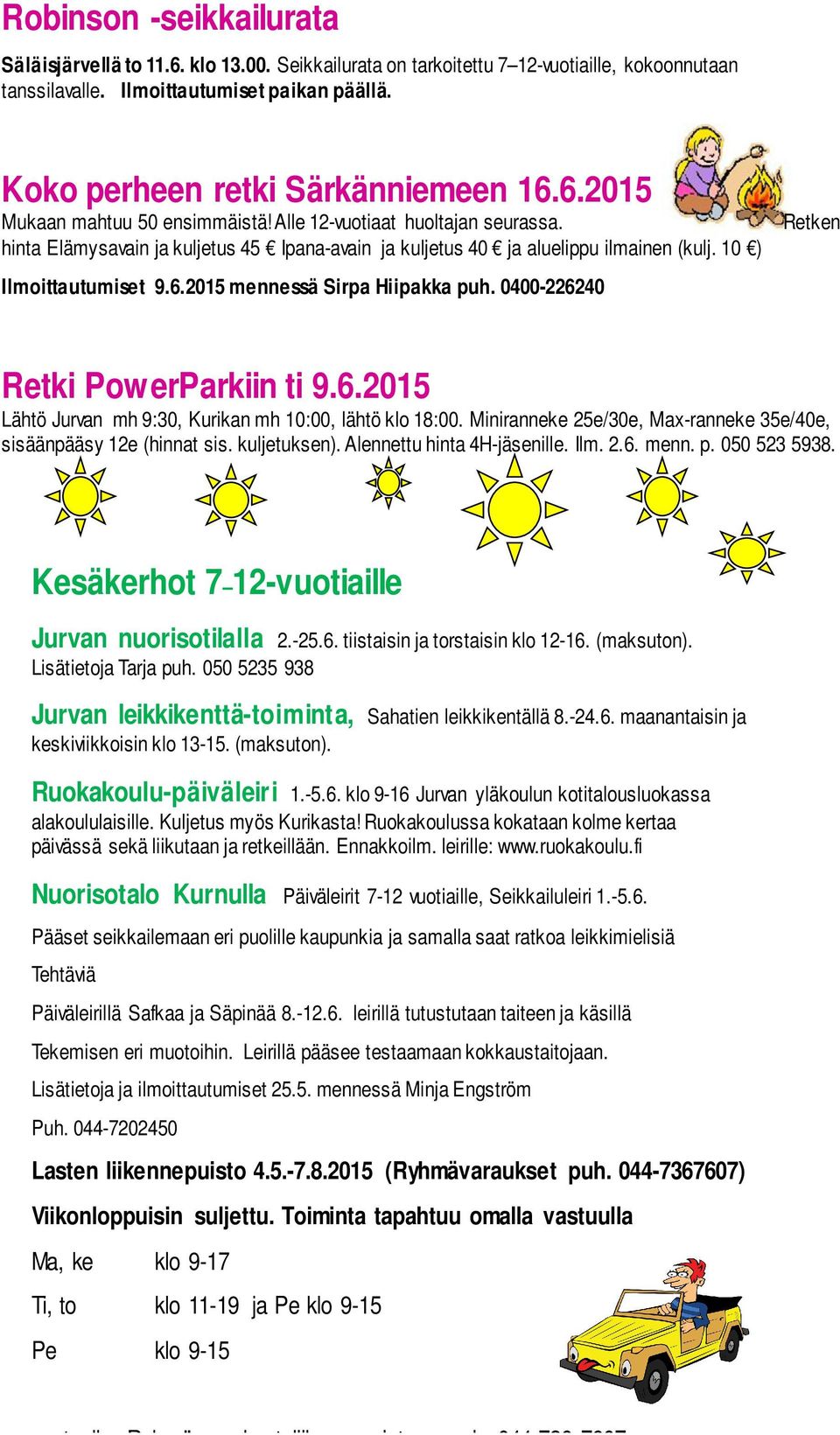 10 ) Ilmoittautumiset 9.6.2015 mennessä Sirpa Hiipakka puh. 0400-226240 Retken Retki PowerParkiin ti 9.6.2015 Lähtö Jurvan mh 9:30, Kurikan mh 10:00, lähtö klo 18:00.