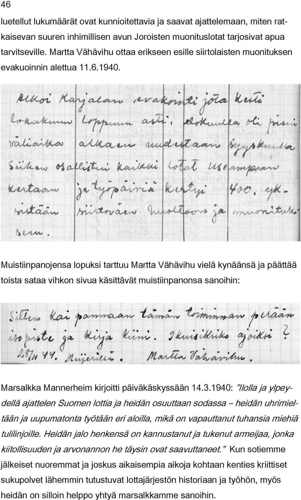 Muistiinpanojensa lopuksi tarttuu Martta Vähävihu vielä kynäänsä ja päättää toista sataa vihkon sivua käsittävät muistiinpanonsa sanoihin: Marsalkka Mannerheim kirjoitti päiväkäskyssään 14.3.