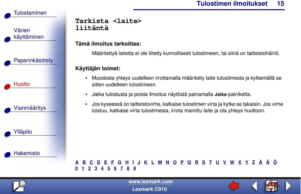 Muodosta yhteys uudelleen irrottamalla määritetty laite tulostimesta ja kytkemällä se sitten uudelleen tulostimeen.