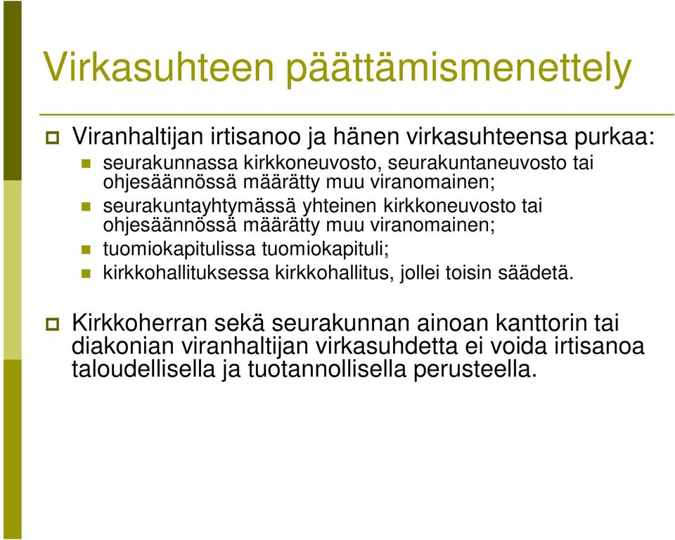 määrätty muu viranomainen; tuomiokapitulissa tuomiokapituli; kirkkohallituksessa kirkkohallitus, jollei toisin säädetä.