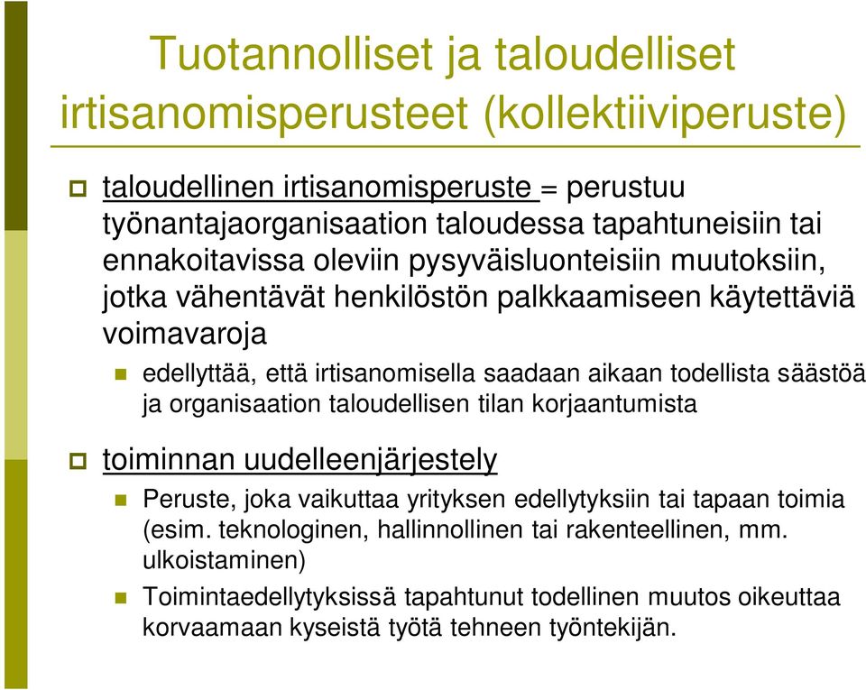 todellista säästöä ja organisaation taloudellisen tilan korjaantumista toiminnan uudelleenjärjestely Peruste, joka vaikuttaa yrityksen edellytyksiin tai tapaan toimia (esim.