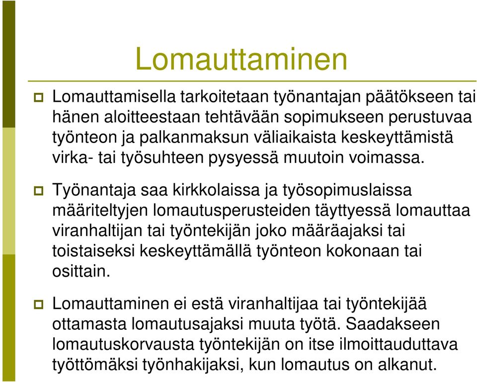 Työnantaja saa kirkkolaissa ja työsopimuslaissa määriteltyjen lomautusperusteiden täyttyessä lomauttaa viranhaltijan tai työntekijän joko määräajaksi tai