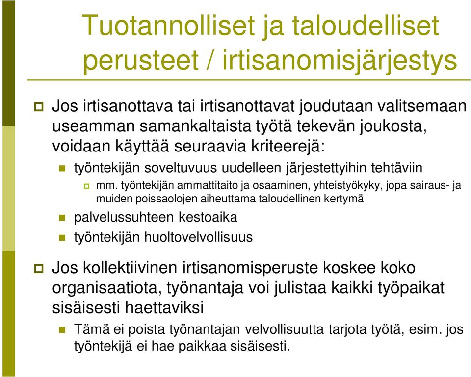 työntekijän ammattitaito ja osaaminen, yhteistyökyky, jopa sairaus- ja muiden poissaolojen aiheuttama taloudellinen kertymä palvelussuhteen kestoaika työntekijän