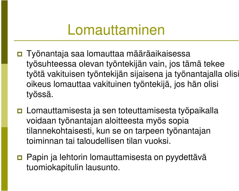 Lomauttamisesta ja sen toteuttamisesta työpaikalla voidaan työnantajan aloitteesta myös sopia tilannekohtaisesti, kun se