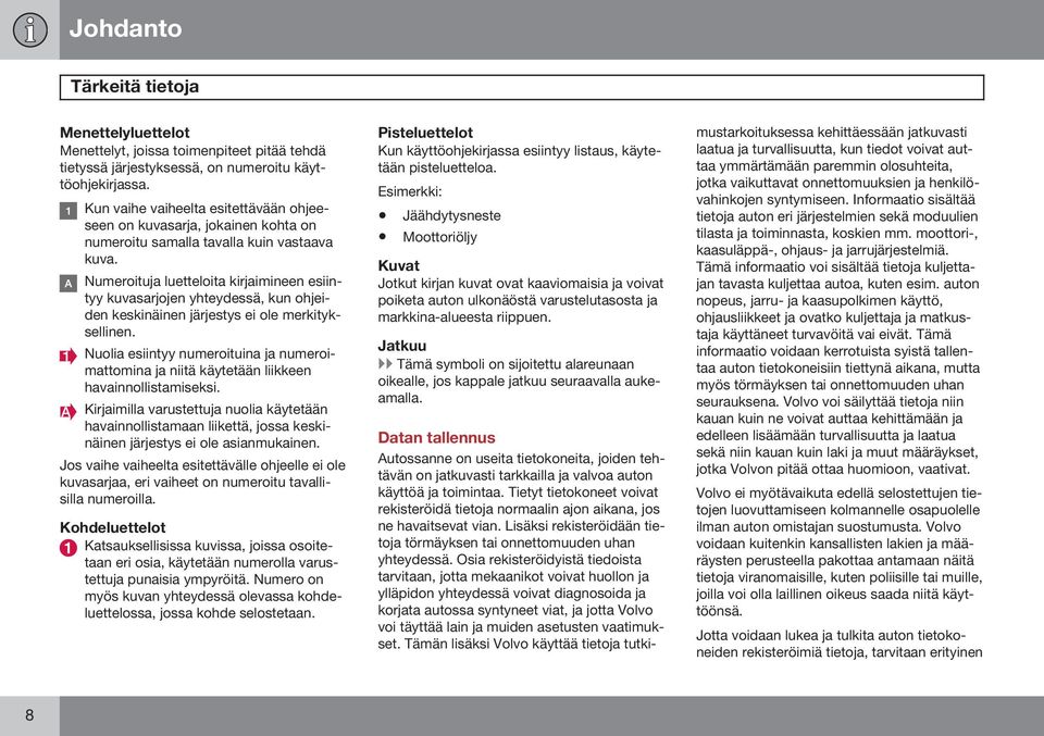 Numeroituja luetteloita kirjaimineen esiintyy kuvasarjojen yhteydessä, kun ohjeiden keskinäinen järjestys ei ole merkityksellinen.