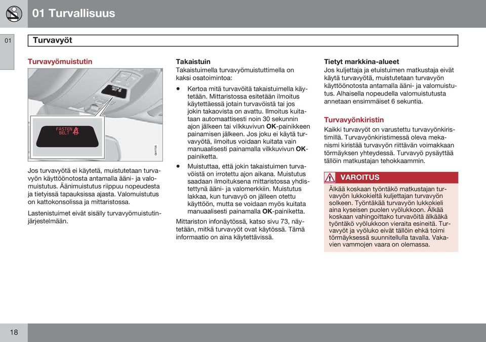 G017726 Takaistuin Takaistuimella turvavyömuistuttimella on kaksi osatoimintoa: Kertoa mitä turvavöitä takaistuimella käytetään.