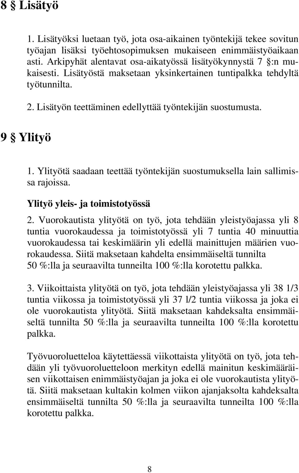 9 Ylityö 1. Ylityötä saadaan teettää työntekijän suostumuksella lain sallimissa rajoissa. Ylityö yleis- ja toimistotyössä 2.