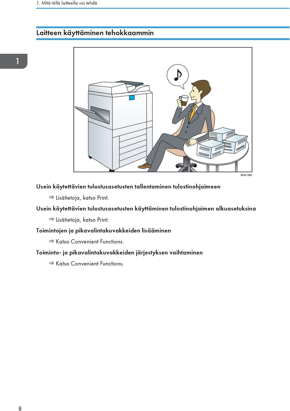 Usein käytettävien tulostusasetusten käyttäminen tulostinohjaimen alkuasetuksina Lisätietoja, katso Print.
