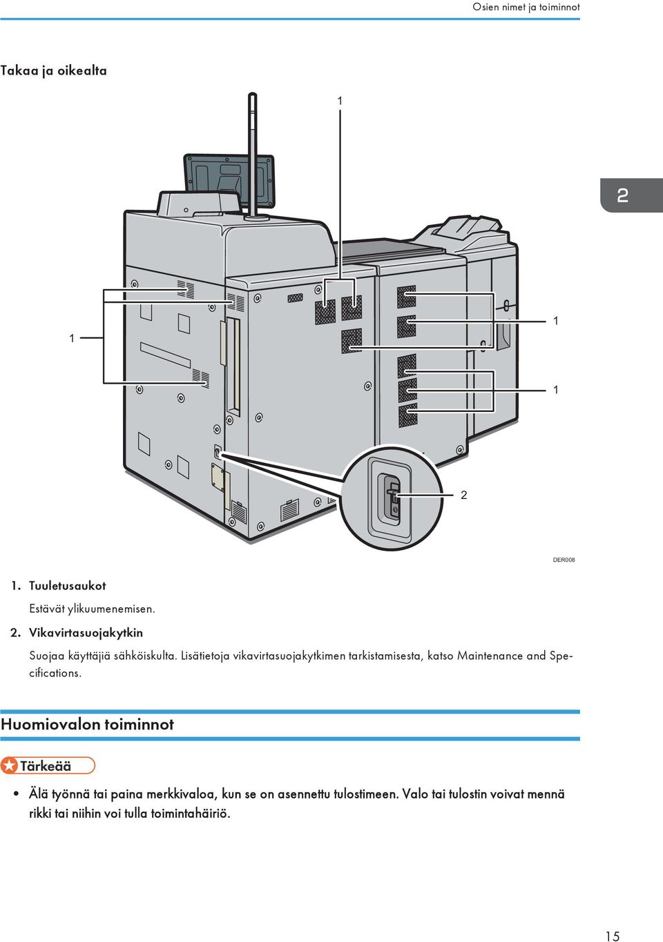 Lisätietoja vikavirtasuojakytkimen tarkistamisesta, katso Maintenance and Specifications.