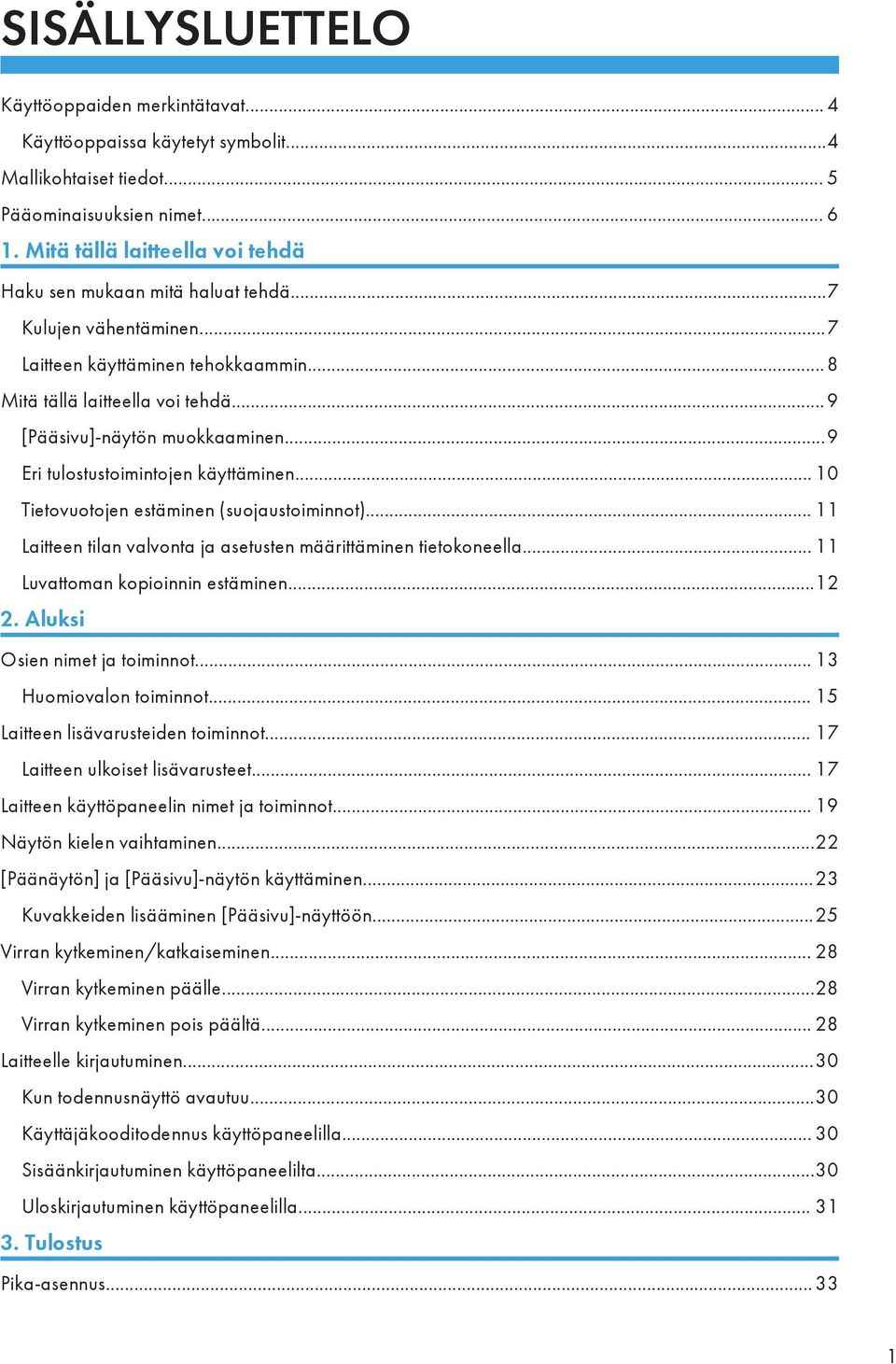..9 Eri tulostustoimintojen käyttäminen... 10 Tietovuotojen estäminen (suojaustoiminnot)... 11 Laitteen tilan valvonta ja asetusten määrittäminen tietokoneella... 11 Luvattoman kopioinnin estäminen.