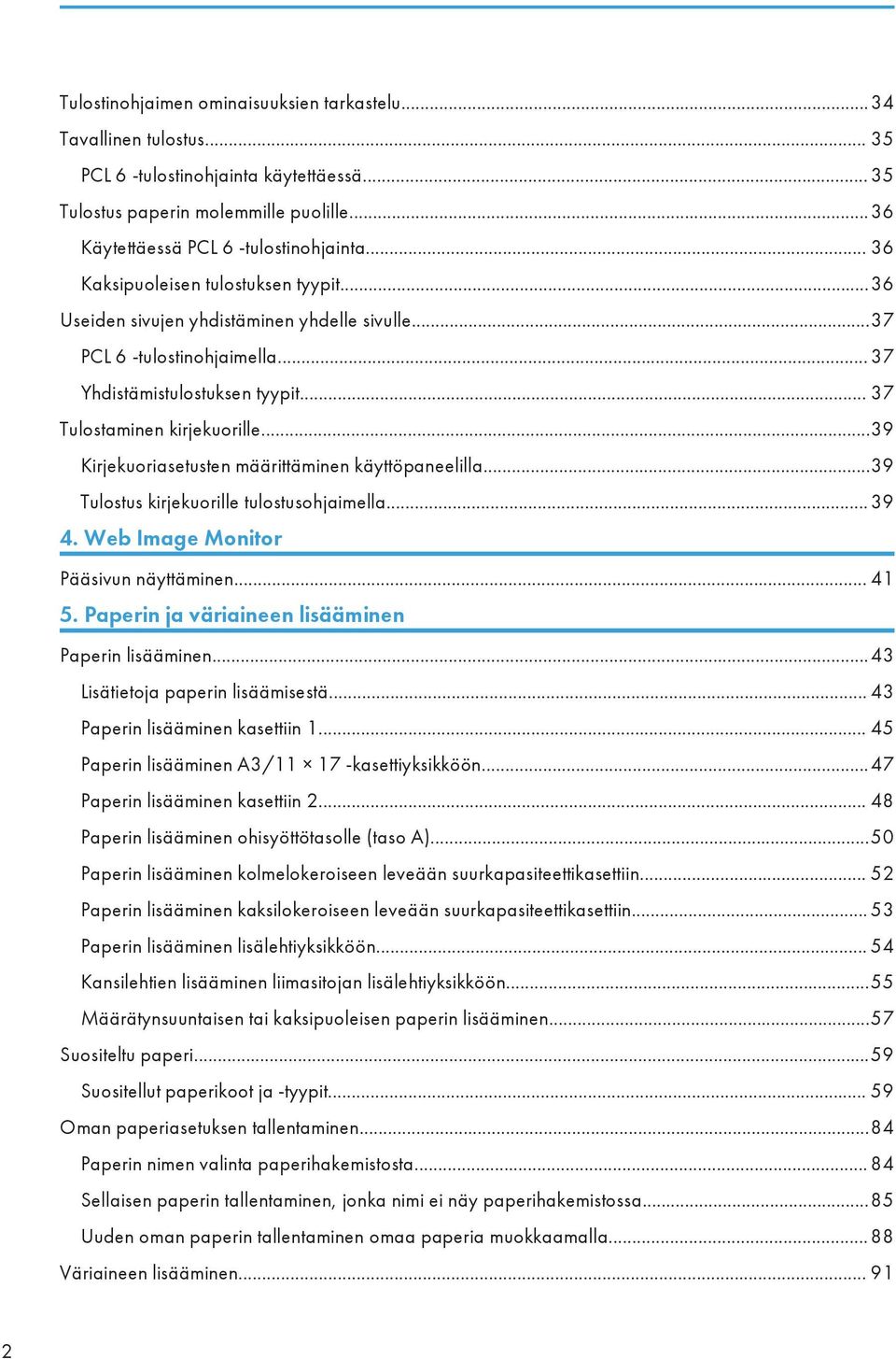 ..39 Kirjekuoriasetusten määrittäminen käyttöpaneelilla...39 Tulostus kirjekuorille tulostusohjaimella... 39 4. Web Image Monitor Pääsivun näyttäminen... 41 5.