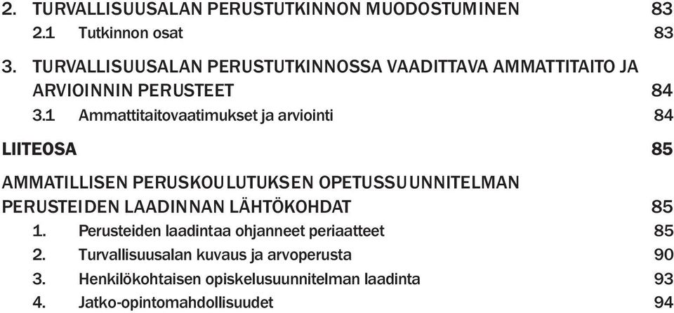 1 Ammattitaitovaatimukset ja arviointi 84 LIITEOSA 85 AMMATILLISEN PERUSKOULUTUKSEN OPETUSSUUNNITELMAN PERUSTEIDEN