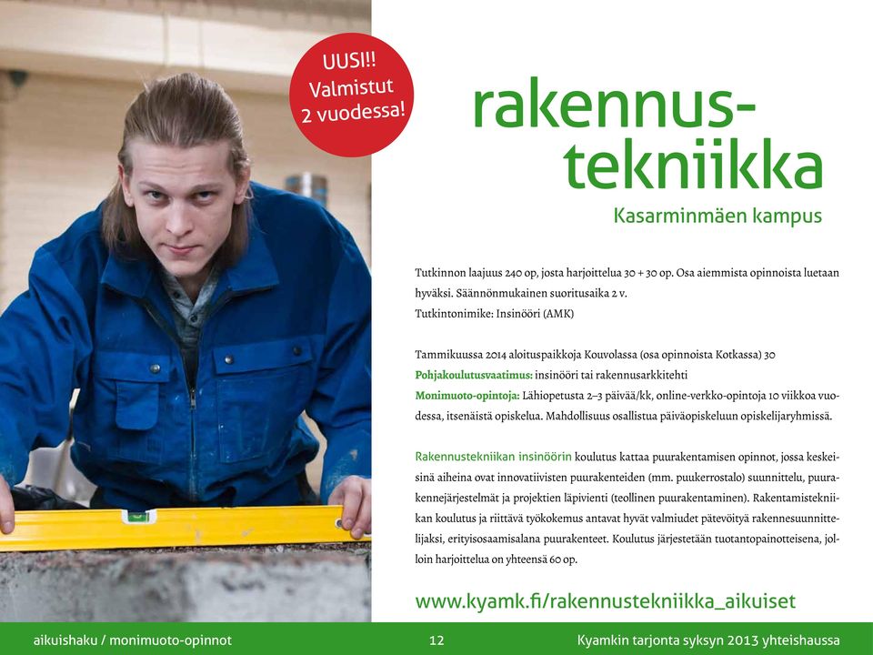 Tutkintonimike: Insinööri (AMK) Tammikuussa 2014 aloituspaikkoja Kouvolassa (osa opinnoista Kotkassa) 30 Pohjakoulutusvaatimus: insinööri tai rakennusarkkitehti Monimuoto-opintoja: Lähiopetusta 2 3