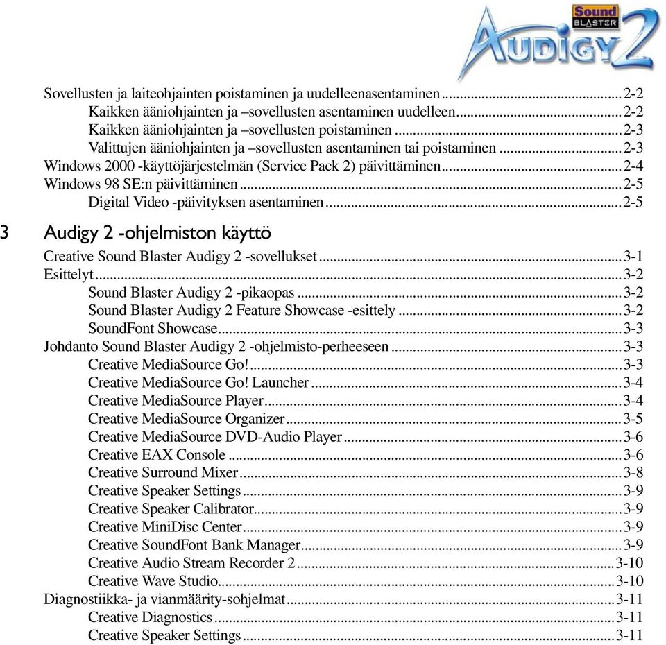 ..2-5 Digital Video -päivityksen asentaminen...2-5 3 Audigy 2 -ohjelmiston käyttö Creative Sound Blaster Audigy 2 -sovellukset...3-1 Esittelyt...3-2 Sound Blaster Audigy 2 -pikaopas.