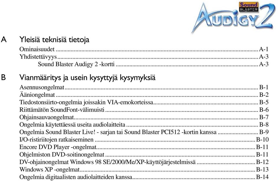 .. B-7 Ongelmia käytettäessä useita audiolaitteita... B-8 Ongelmia Sound Blaster Live! - sarjan tai Sound Blaster PCI512 -kortin kanssa... B-9 I/O-ristiriitojen ratkaiseminen.