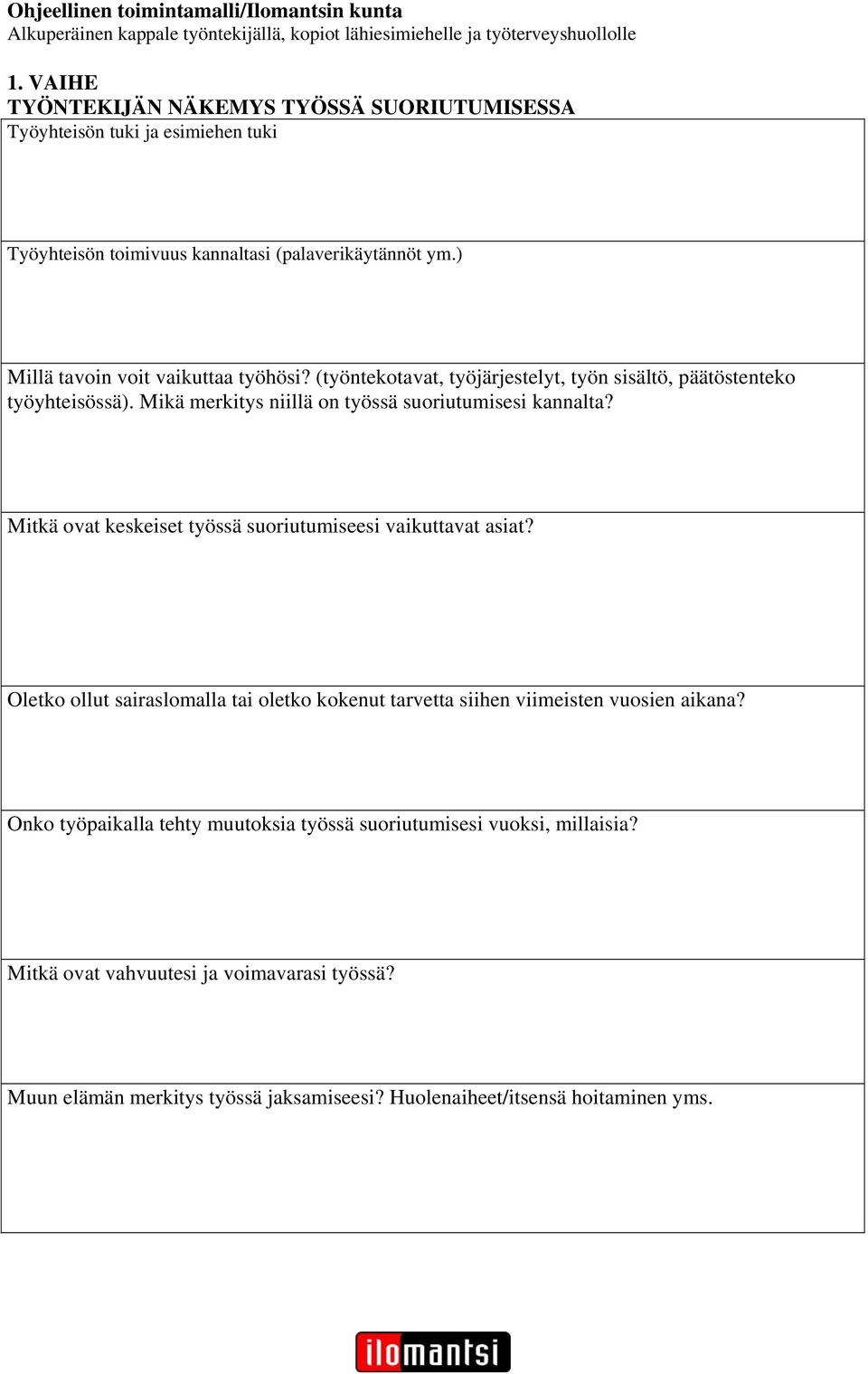 (työntekotavat, työjärjestelyt, työn sisältö, päätöstenteko työyhteisössä). Mikä merkitys niillä on työssä suoriutumisesi kannalta? Mitkä ovat keskeiset työssä suoriutumiseesi vaikuttavat asiat?