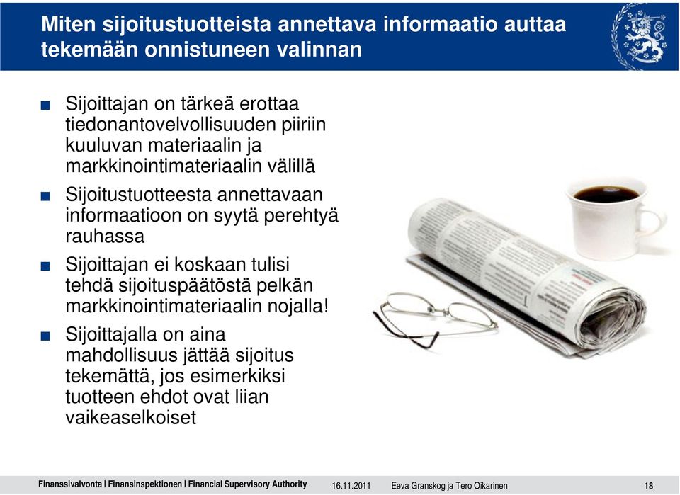 informaatioon on syytä perehtyä rauhassa Sijoittajan ei koskaan tulisi tehdä sijoituspäätöstä pelkän markkinointimateriaalin