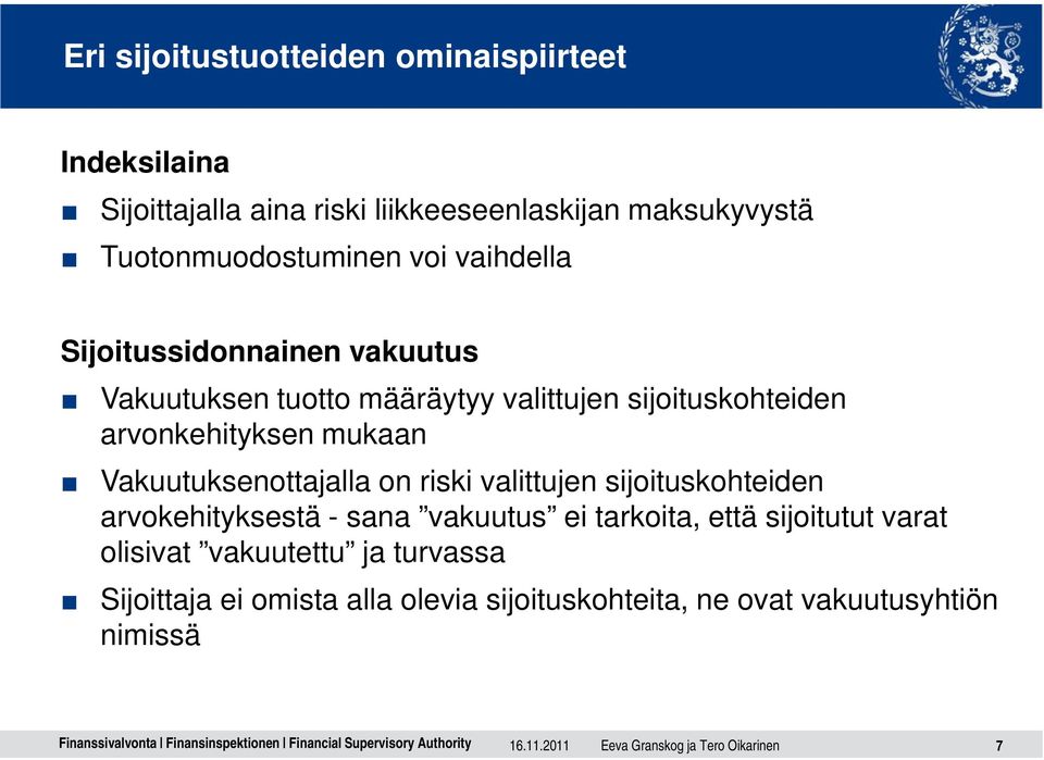 Vakuutuksenottajalla on riski valittujen sijoituskohteiden arvokehityksestä - sana vakuutus ei tarkoita, että sijoitutut varat