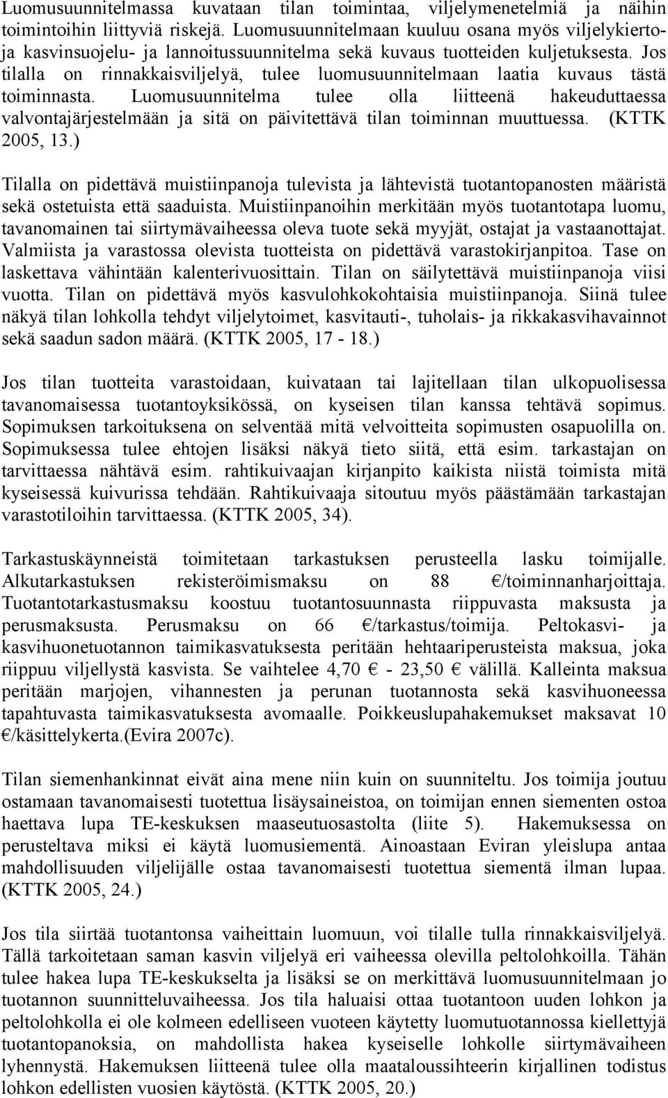 Jos tilalla on rinnakkaisviljelyä, tulee luomusuunnitelmaan laatia kuvaus tästä toiminnasta.