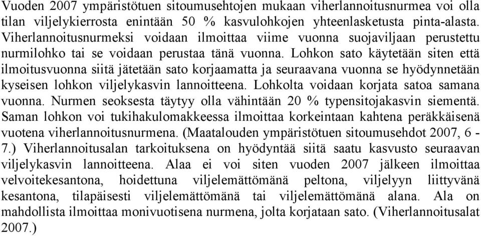 Lohkon sato käytetään siten että ilmoitusvuonna siitä jätetään sato korjaamatta ja seuraavana vuonna se hyödynnetään kyseisen lohkon viljelykasvin lannoitteena.