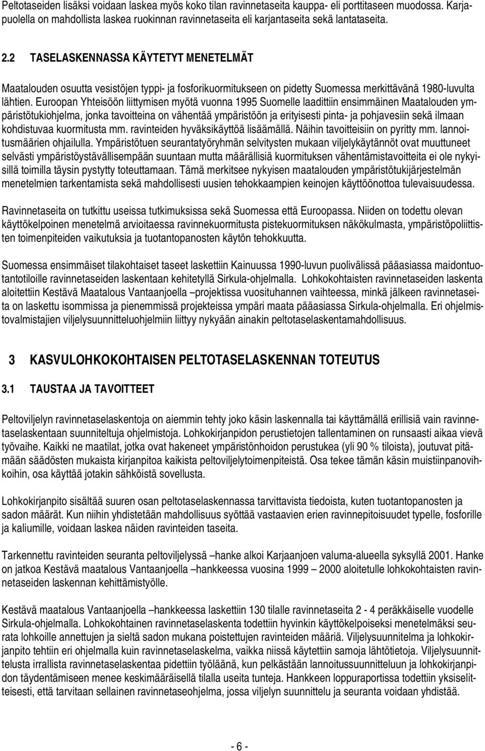 Euroopan Yhteisöön liittymisen myötä vuonna 1995 Suomelle laadittiin ensimmäinen Maatalouden ympäristötukiohjelma, jonka tavoitteina on vähentää ympäristöön ja erityisesti pinta- ja pohjavesiin sekä