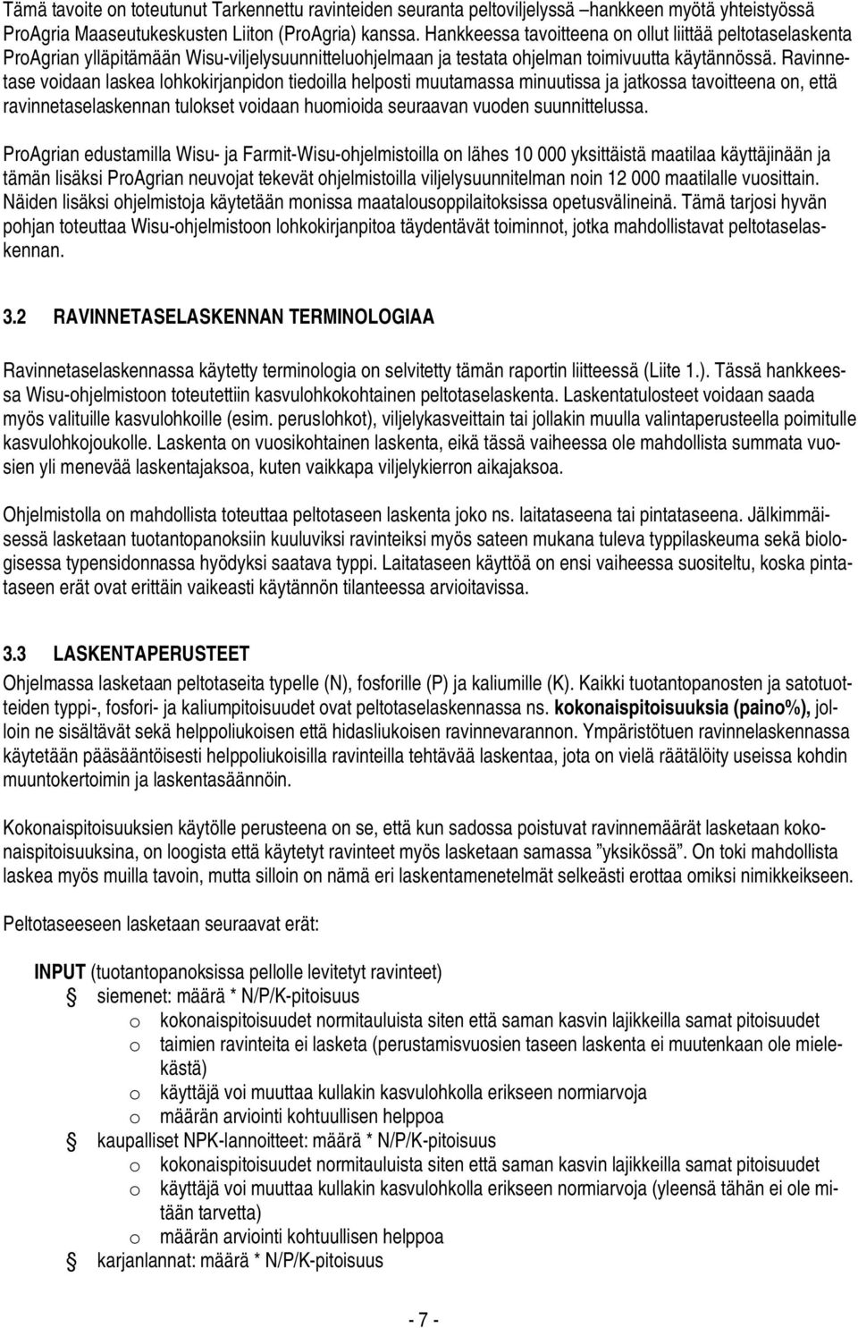 Ravinnetase voidaan laskea lohkokirjanpidon tiedoilla helposti muutamassa minuutissa ja jatkossa tavoitteena on, että ravinnetaselaskennan tulokset voidaan huomioida seuraavan vuoden suunnittelussa.