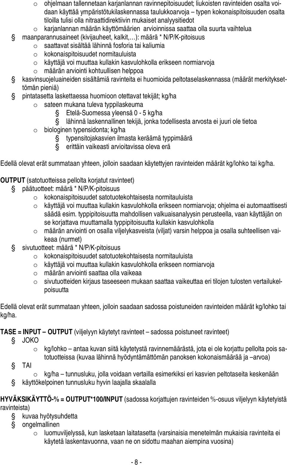 saattavat sisältää lähinnä fosforia tai kaliumia o kokonaispitoisuudet normitauluista o käyttäjä voi muuttaa kullakin kasvulohkolla erikseen normiarvoja o määrän arviointi kohtuullisen helppoa