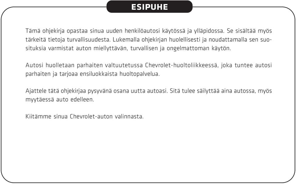 Autosi huolletaan parhaiten valtuutetussa Chevrolet-huoltoliikkeessä, joka tuntee autosi parhaiten ja tarjoaa ensiluokkaista huoltopalvelua.