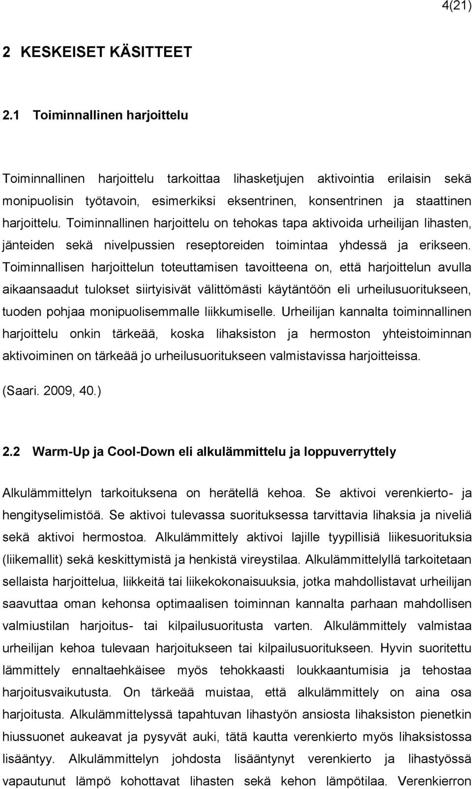 Toiminnallinen harjoittelu on tehokas tapa aktivoida urheilijan lihasten, jänteiden sekä nivelpussien reseptoreiden toimintaa yhdessä ja erikseen.