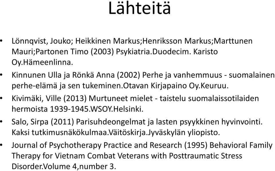 Kivimäki, Ville (2013) Murtuneet mielet - taistelu suomalaissotilaiden hermoista 1939-1945.WSOY.Helsinki.