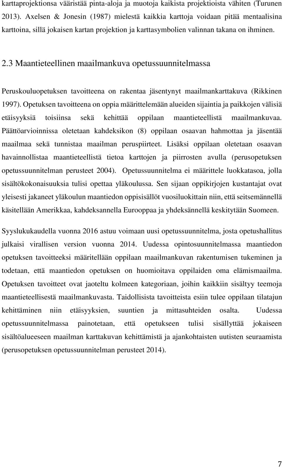 3 Maantieteellinen maailmankuva opetussuunnitelmassa Peruskouluopetuksen tavoitteena on rakentaa jäsentynyt maailmankarttakuva (Rikkinen 1997).