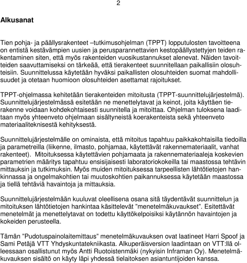 Suunnittelussa käytetään hyväksi paikallisten olosuhteiden suomat mahdollisuudet ja otetaan huomioon olosuhteiden asettamat rajoitukset.