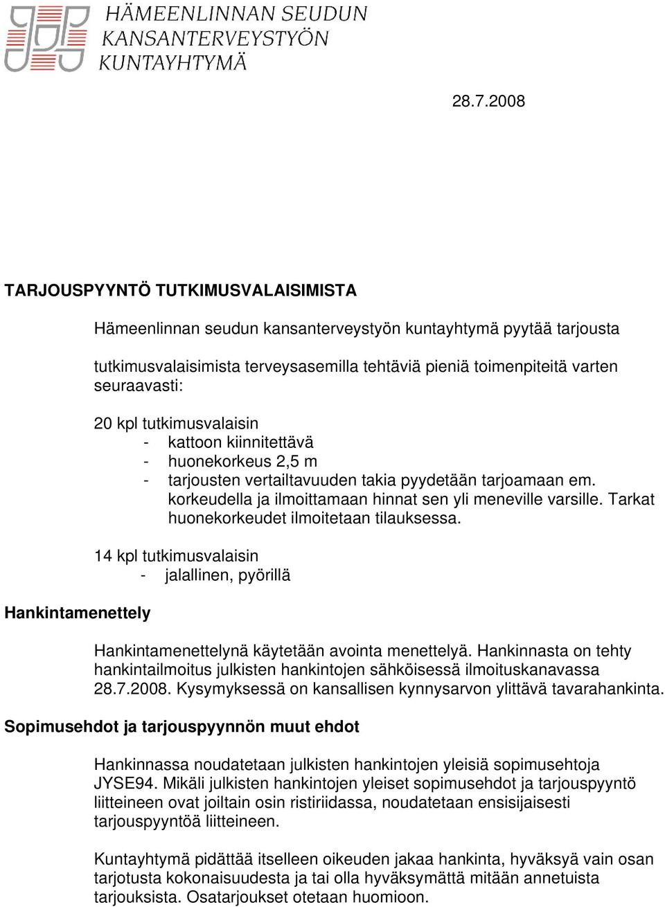 korkeudella ja ilmoittamaan hinnat sen yli meneville varsille. Tarkat huonekorkeudet ilmoitetaan tilauksessa.