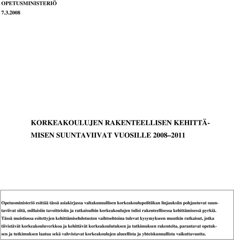 korkeakoulupolitiikan linjauksiin pohjautuvat suuntaviivat siitä, millaisiin tavoitteisiin ja ratkaisuihin korkeakoulujen tulisi rakenteellisessa kehittämisessä
