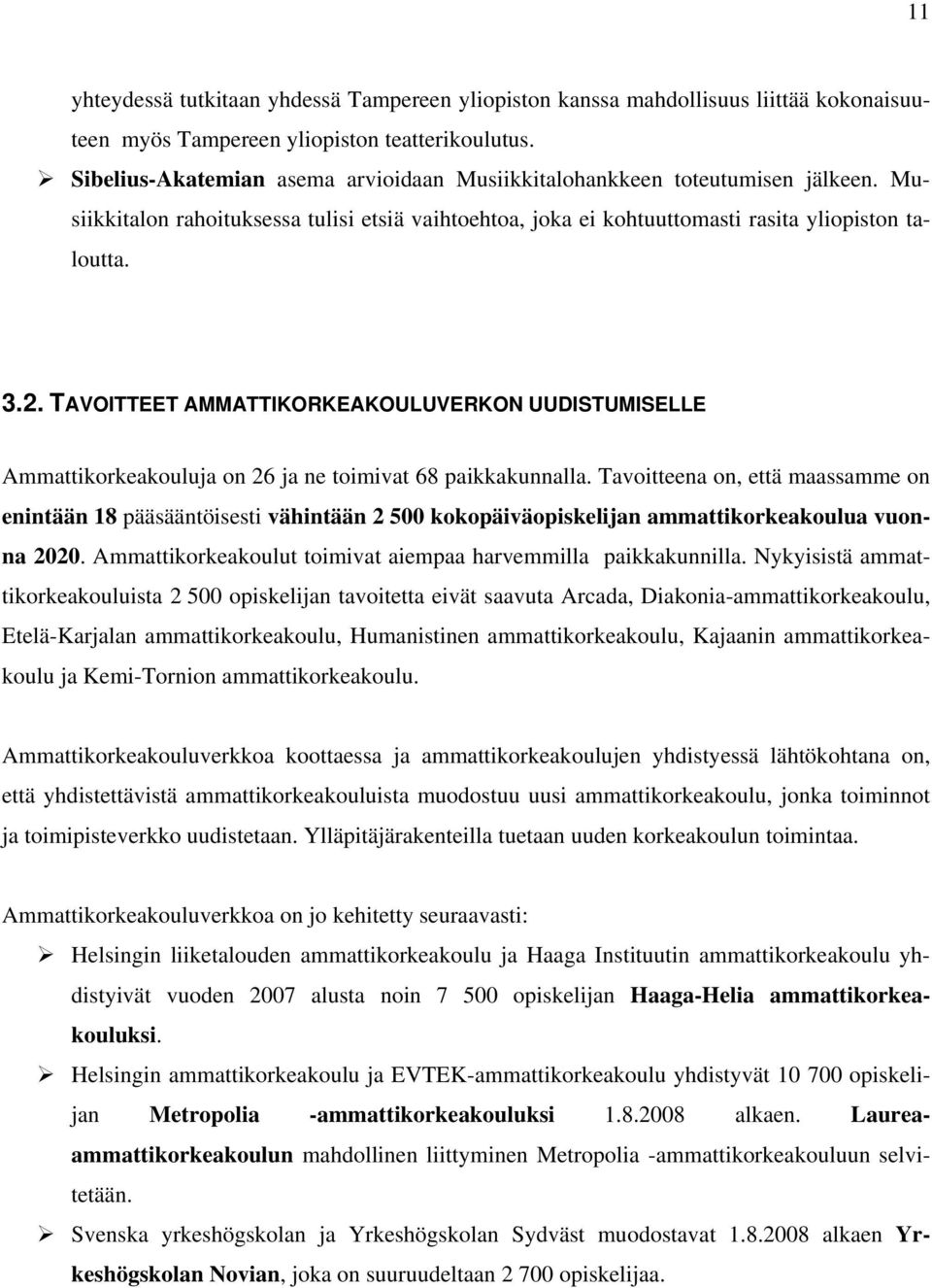 TAVOITTEET AMMATTIKORKEAKOULUVERKON UUDISTUMISELLE Ammattikorkeakouluja on 26 ja ne toimivat 68 paikkakunnalla.