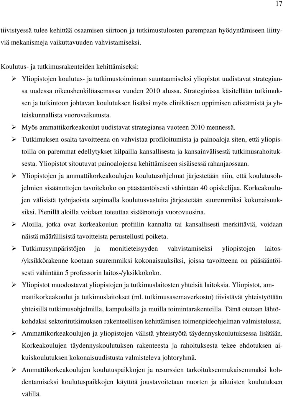 Strategioissa käsitellään tutkimuksen ja tutkintoon johtavan koulutuksen lisäksi myös elinikäisen oppimisen edistämistä ja yhteiskunnallista vuorovaikutusta.