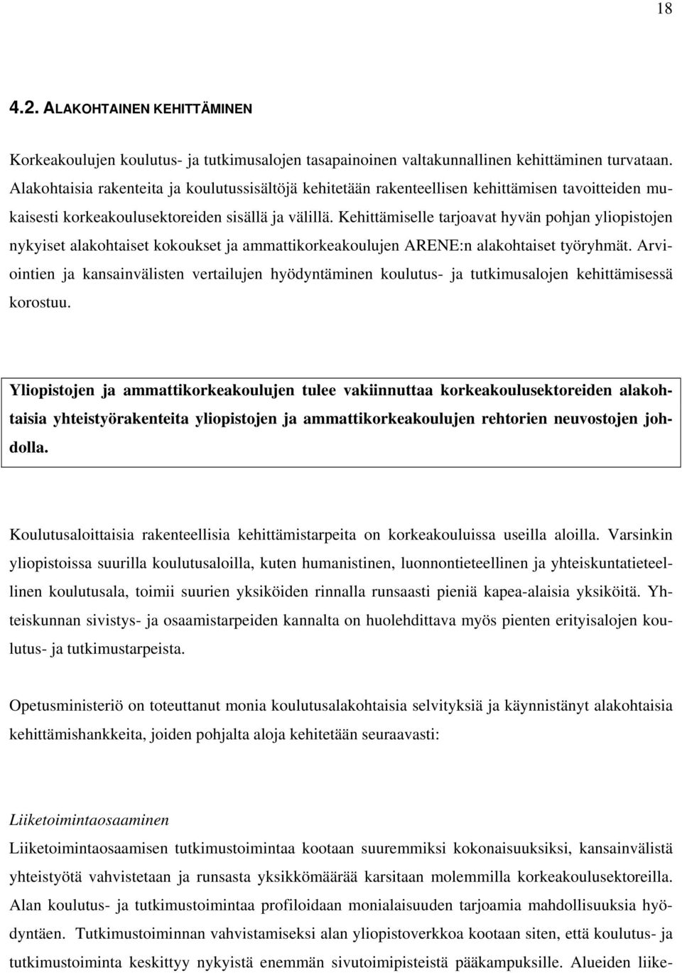 Kehittämiselle tarjoavat hyvän pohjan yliopistojen nykyiset alakohtaiset kokoukset ja ammattikorkeakoulujen ARENE:n alakohtaiset työryhmät.