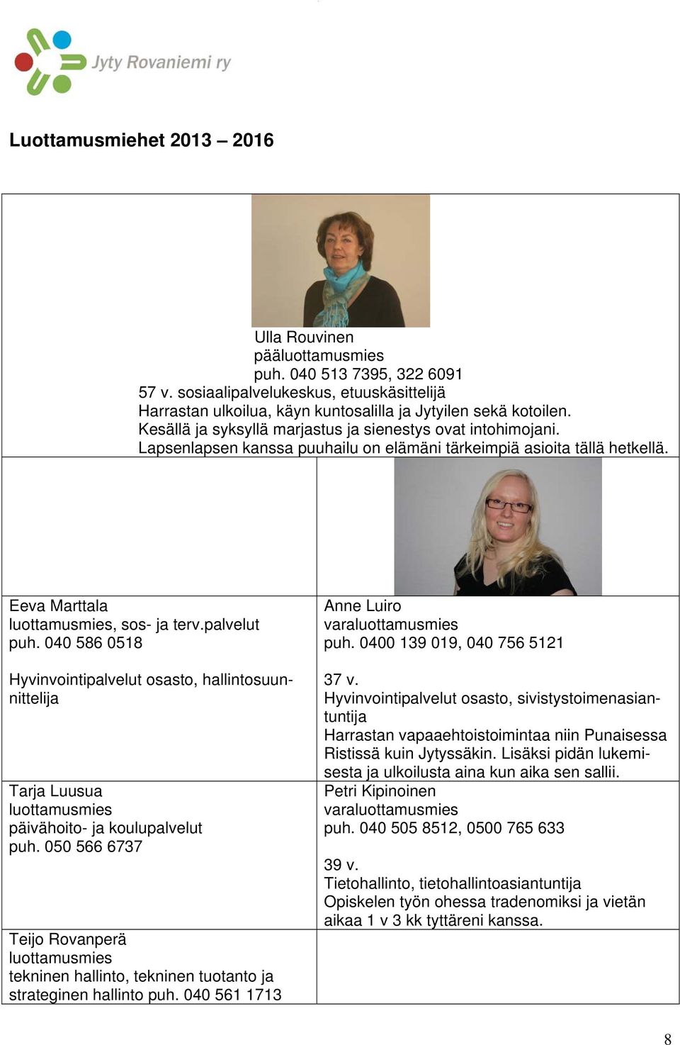 040 586 0518 Hyvinvointipalvelut osasto, hallintosuunnittelija Tarja Luusua luottamusmies päivähoito- ja koulupalvelut puh.
