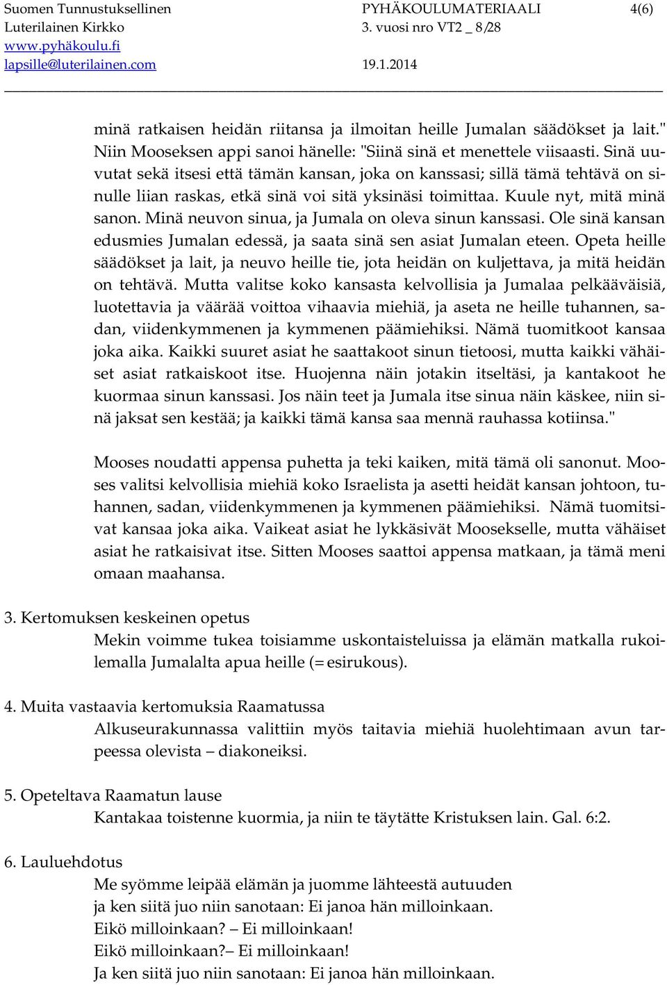 Minä neuvon sinua, ja Jumala on oleva sinun kanssasi. Ole sinä kansan edusmies Jumalan edessä, ja saata sinä sen asiat Jumalan eteen.