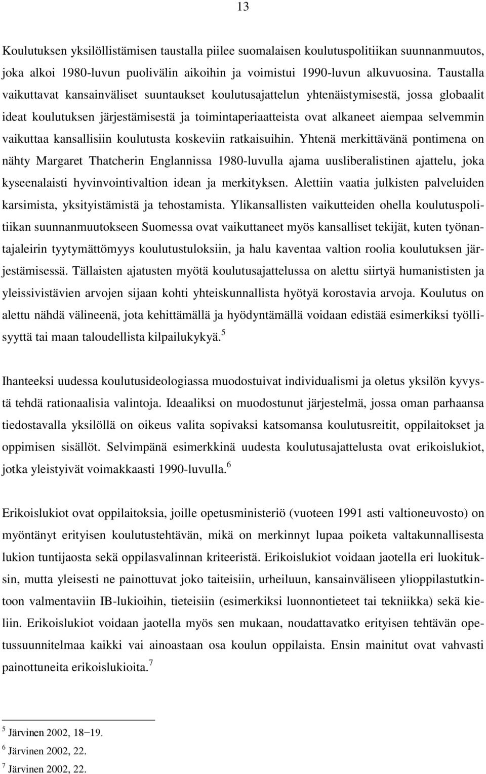 vaikuttaa kansallisiin koulutusta koskeviin ratkaisuihin.